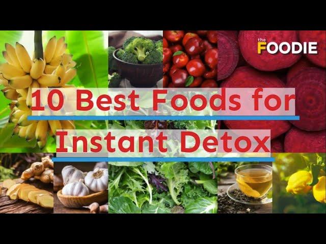 10 Best Foods For Instant Detox | The Foodie