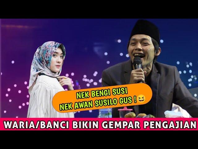 GUS IQDAM | KETEMU W@RIA/B@NCI BIKIN GEMPAR JAMA'AH (bengi Susi awan Susilo)