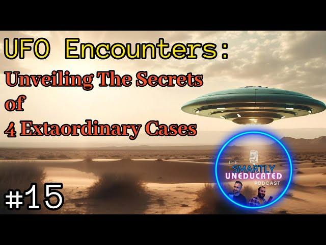 #15: UFO Encounters: Unveiling The Secrets of 4 Extraordinary Cases