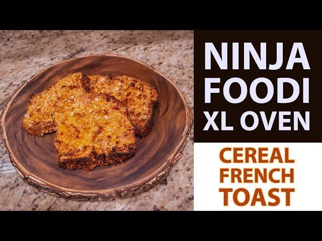 Ninja Foodi XL Pro Oven: Cereal French Toast Recipe