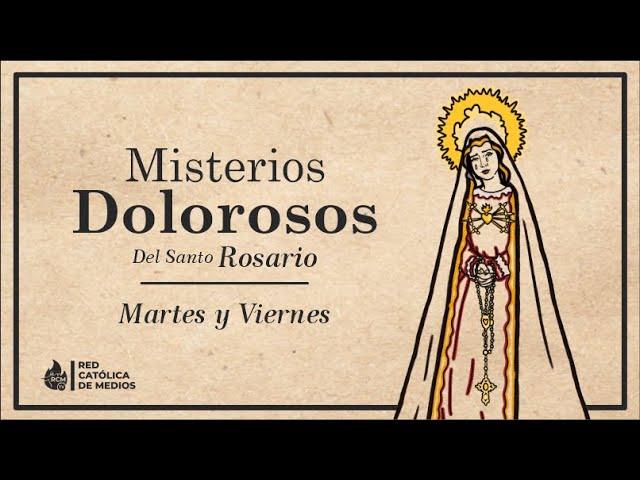 El Santo Rosario || Misterios Dolorosos (Martes y Viernes)