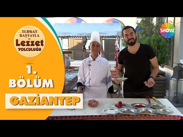 Turgay Başyayla ile Lezzet Yolculuğu 1. Bölüm | Gaziantep