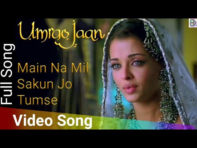 Main Na Mil Sakun Jo Tumse | Umrao Jaan (2006) | Aishwarya Rai | Abhishek Bachchan | Alka Yagnik