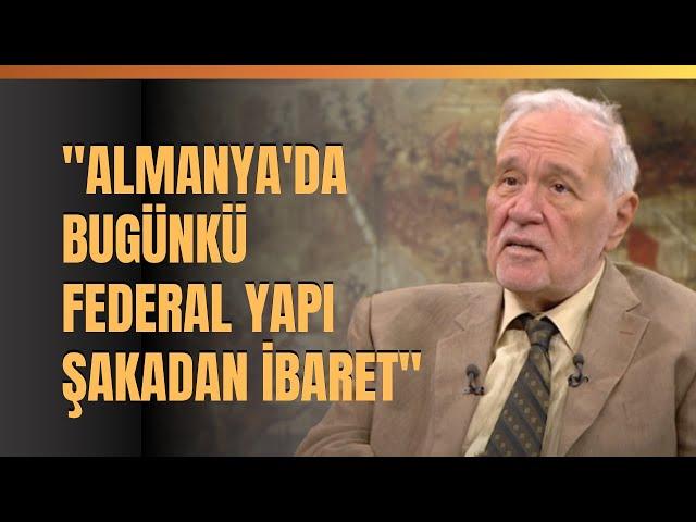 "Almanya'da Bugünkü Federal Yapı Şakadan İbaret. Avrupa'daki Federal Yapıların Hepsi Şakadır…"