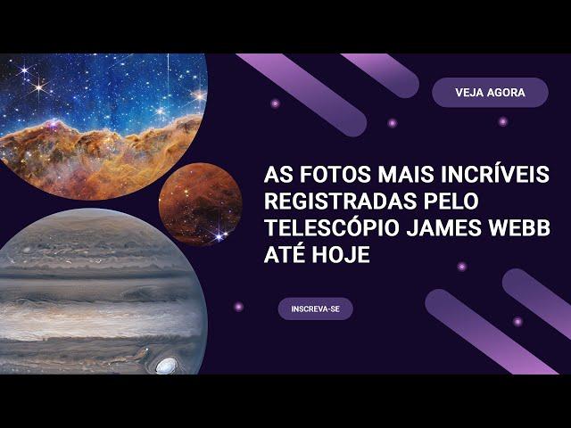 AS IMAGENS MAIS INCRÍVEIS CAPTURADAS PELO TELESCÓPIO JAMES WEBB ATÉ O MOMENTO