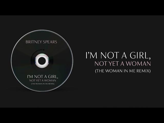 Britney Spears - I'm Not A Girl (The Woman In Me Remix)