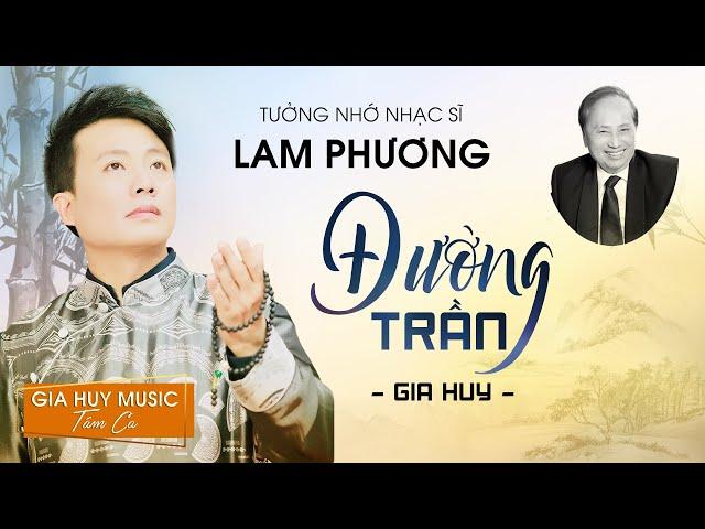 Đường Trần - Gia Huy | OFFICIAL MV | Khúc Ca Tưởng Nhớ Nhạc Sĩ Lam Phương