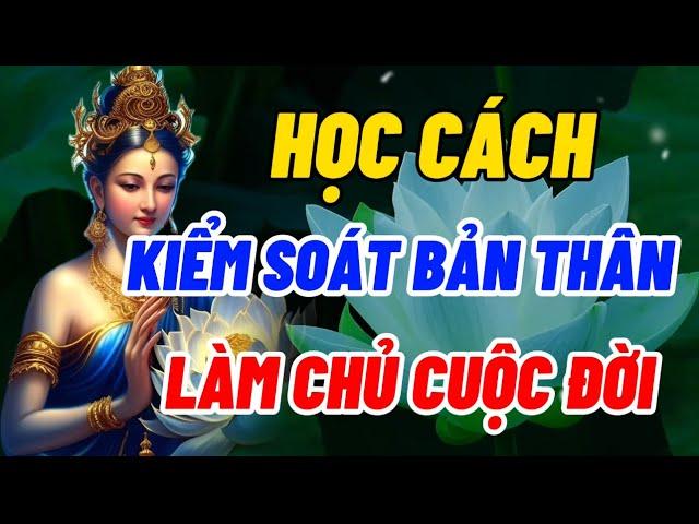 Học Cách Kiểm Soát Bản Thân Làm Chủ Cuộc Đời - Hạnh Phúc Không Đến Từ Sự So Bì Mà Dùng Tâm Cảm Nhận