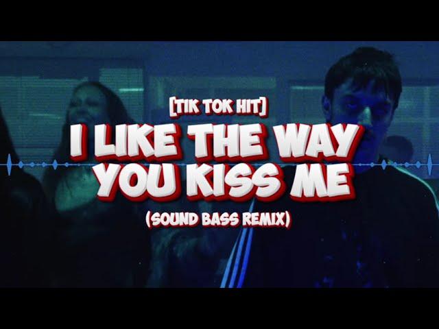 I like the way you kiss me [tik tok hit] (SOUND BASS Remix)