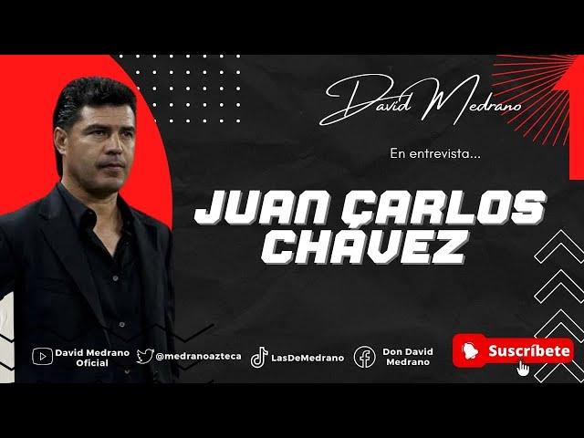 JUAN CARLOS CHÁVEZ | BIELSA CAMBIÓ EL RITMO DEL FUTBOL MEXICANO | LA ENTREVISTA CON DAVID MEDRANO