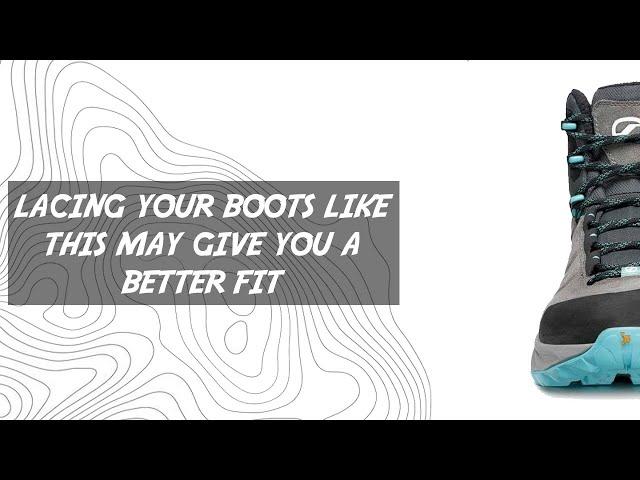 LACING YOUR BOOTS LIKE THIS MAY GIVE YOU A BETTER FIT