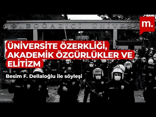 Üniversite özerkliği, akademik özgürlükler ve elitizm - Konuk: Besim Dellaloğlu