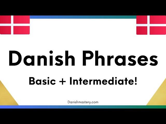 Danish Phrases: Basic and Intermediate! (Improved 2022 version)
