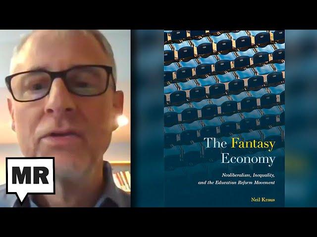 Education Reform And The 'Fantasy Economy' | Neil Kraus | TMR