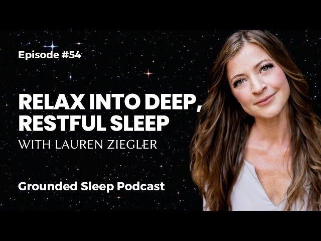 Relax into Deep, Restful Sleep with Lauren Ziegler || Grounded Sleep Podcast Episode 54