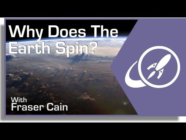 Why Does The Earth Spin?