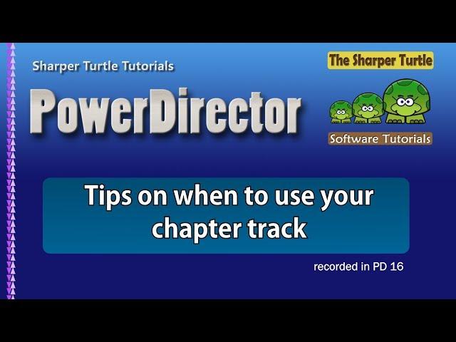 PowerDirector - Tips on when to use your chapter track
