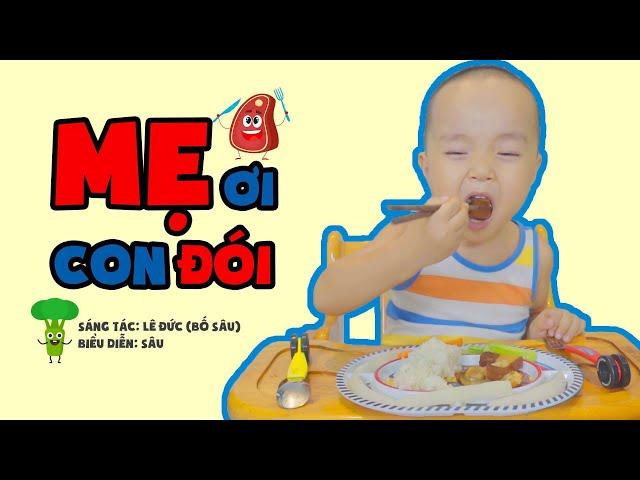 MẸ ƠI CON ĐÓI - BỐ CON SÂU [Video giúp cả thế giới ăn ngon!!!]