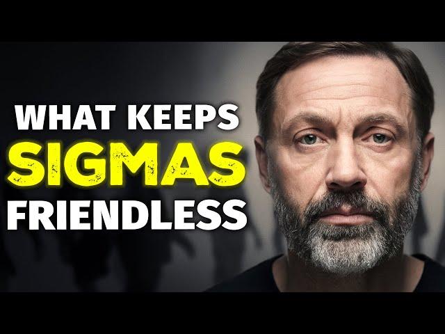 7 Hidden Reasons Why Sigma Males Have Few or No Friends