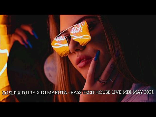 Dj Slp  Dj Iry   Dj Maruta -Bass TECH  HOUSE LIVE MIX MAY 2021