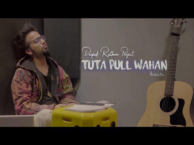 Tuta Pull Wahan | Deepak Rathore Project | Acoustic