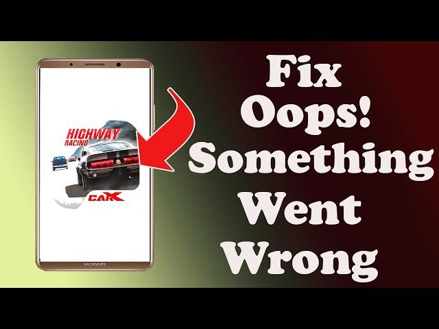 Fix CarX Highway Racing Oops Something Went Wrong Problem in Android