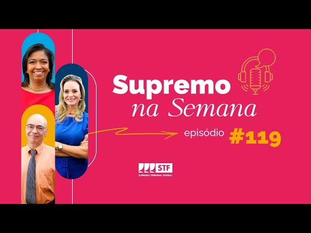 #EP119 - Supremo na Semana