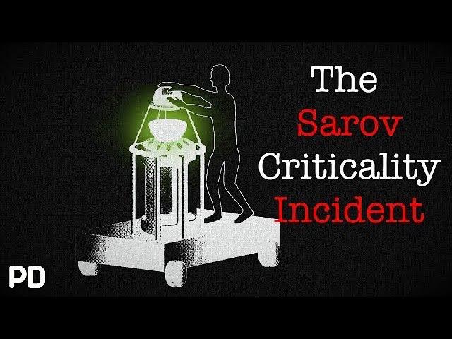 A Brief History of: The Sarov Criticality (Documentary)