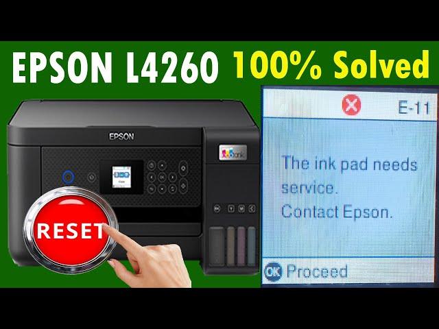 Epson L4260 printer is reset "The Ink Pad needs service.Contact Epson"or error code E-11 100% Soved