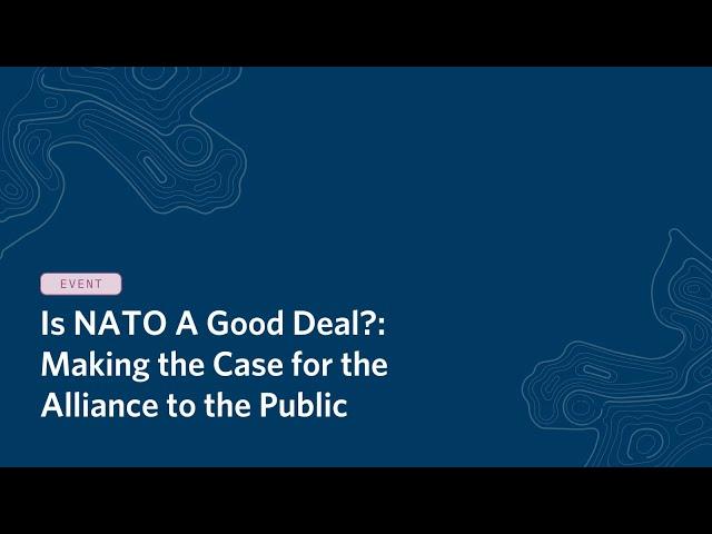 Is NATO a Good Deal? Making the Case for the Alliance to the Public