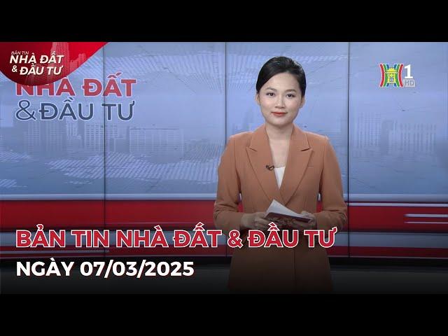 Bản tin Nhà đất & đầu tư 07/03/2025: Có tiền vẫn khó mua nhà ở Hà Nội,..