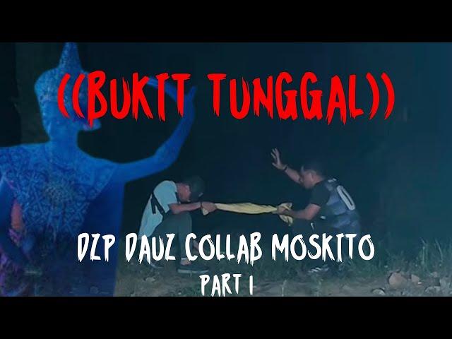 SERAM GILA (( BUKIT TUNGGAL)) DZP DAUZ & MOSKITO PARA PART 1/3