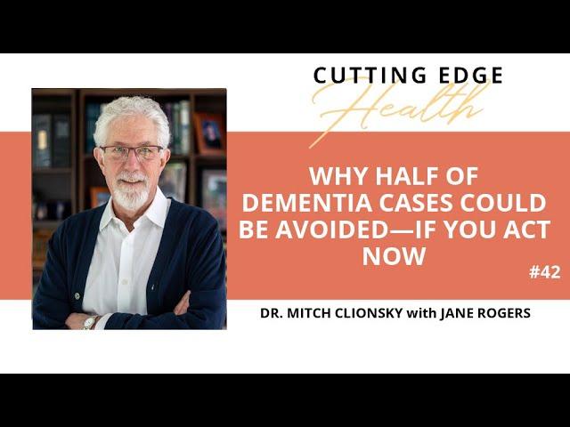 #42 - Dr Mitch Clionsky - Why Half of Dementia Cases Could Be Avoided—If You Act Now