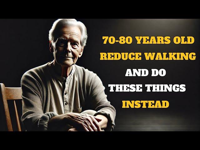 if you are 70 to 80 years old, reduce walking and do these two things instead