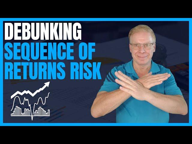 Debunking "Sequence of Returns Risk"