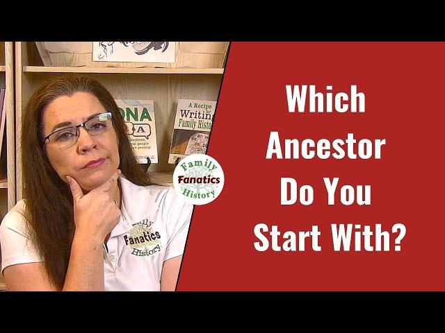 Starting Your Family Tree Journey?? Which Ancestor Do You Begin With