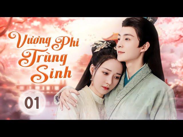 VƯƠNG PHI TRÙNG SINH - Tập 01 | Phim Cổ Trang Ngôn Tình Lãng Mạn Đặc Sắc Nhất 2025