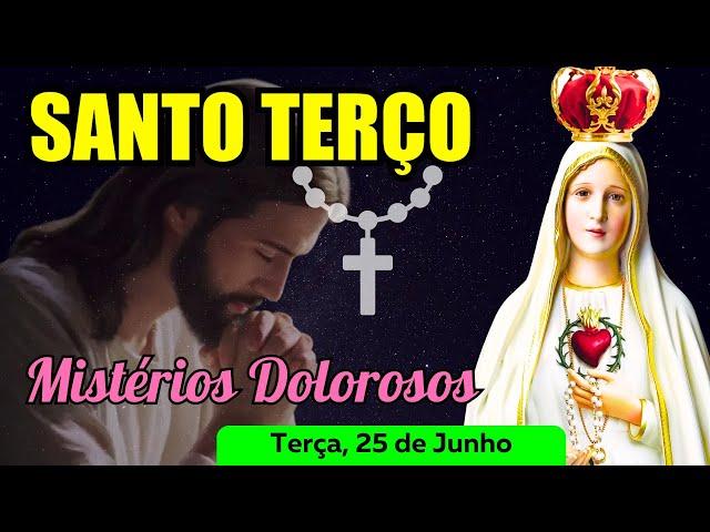 Santo Terço Terça Feira (25/06/2024)  Mistérios Dolorosos  Terço Mariano