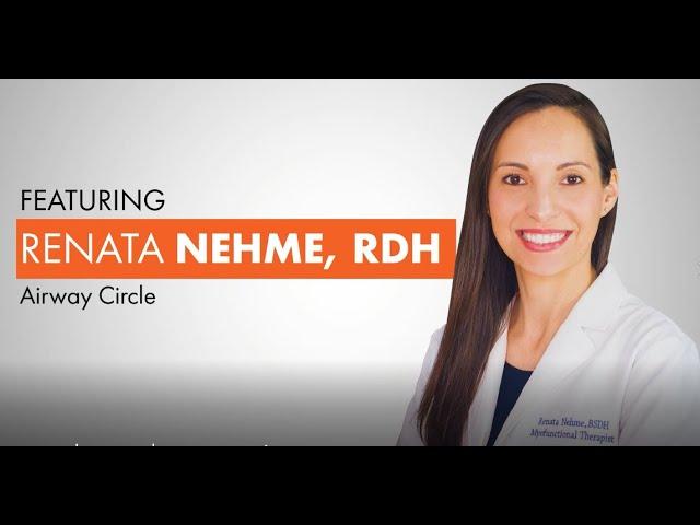 Airway Circle: Whole Body Health through Airway Health with Renata Nehme, RDH