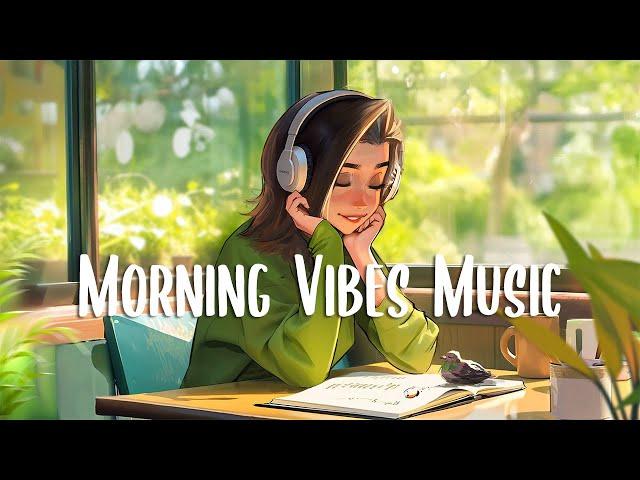 Morning Vibes Music  Chill morning songs to boost up your mood ~ Positive Music Playlist