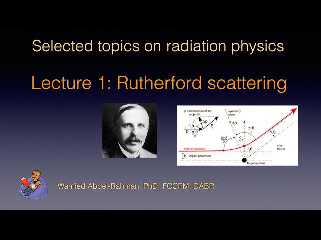 Selected Topics on Radiation Physics: Lecture 1: Rutherford Scattering