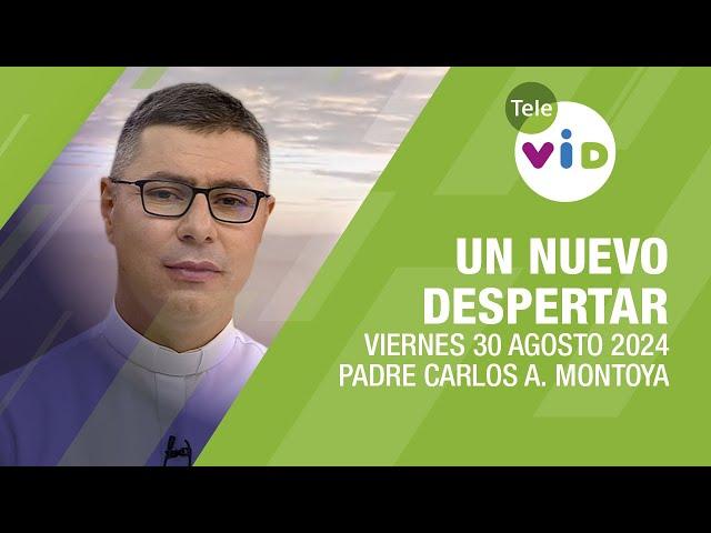 #UnNuevoDespertar  Viernes 30 Agosto 2024, Padre Carlos Andrés Montoya #TeleVID #OraciónMañana