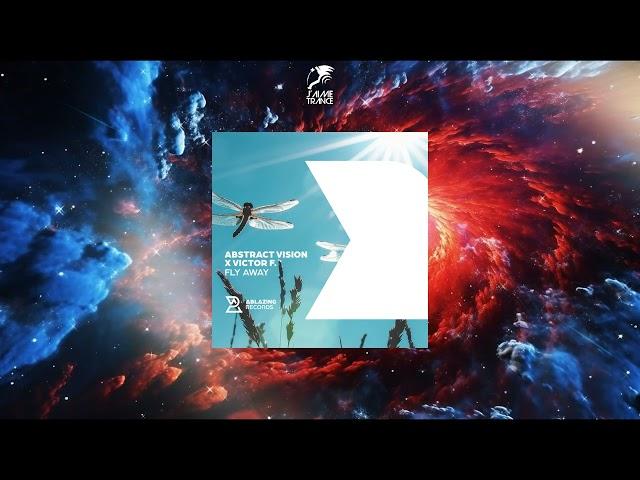 Abstract Vision x Victor F. - Fly Away (Extended Mix) [ABLAZING RECORDS]