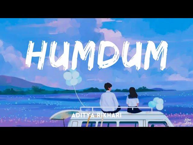 Humdum • Aditya Rikhari(Lyrics)