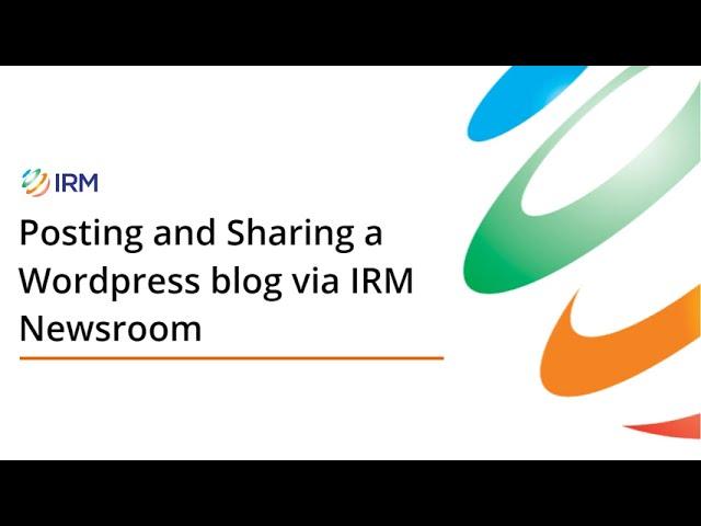 Posting and Sharing a Wordpress blog via IRM Newsroom