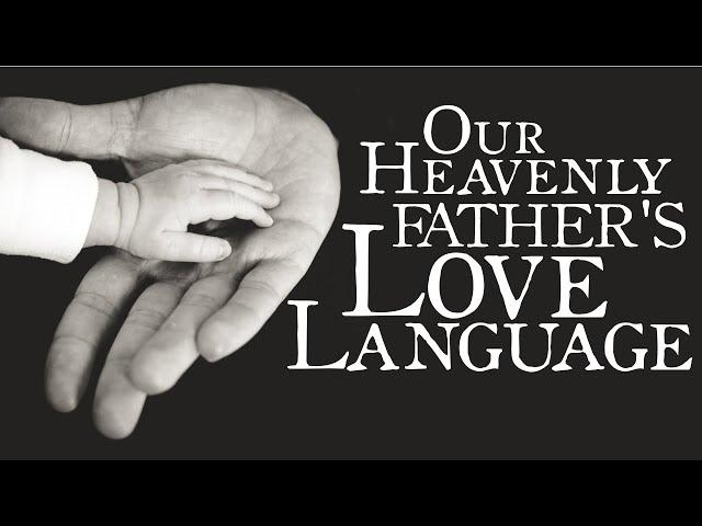 Our Heavenly Father's Love Language