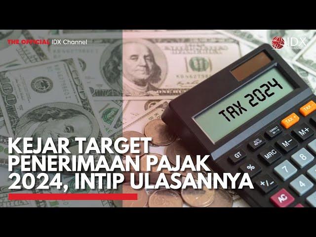 Kejar Target Penerimaan Pajak 2024, Intip Ulasannya | IDX CHANNEL