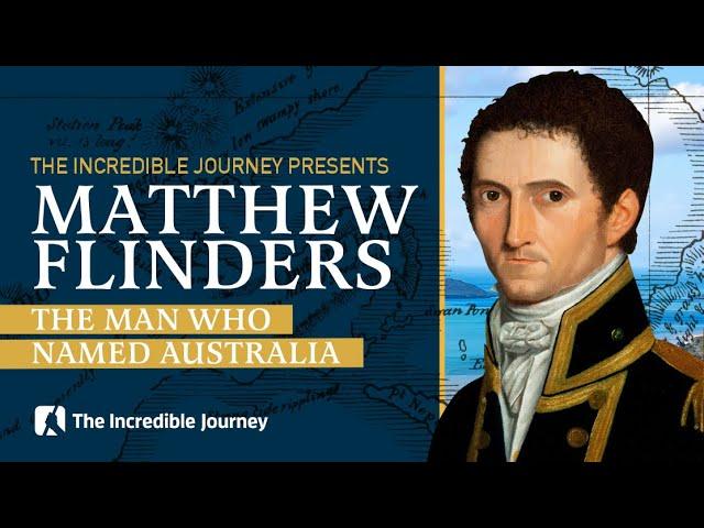 The Man Who Named Australia  - Matthew Flinders