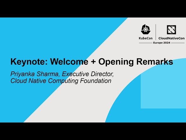 Keynote: Welcome + Opening Remarks - Priyanka Sharma, Executive Director, Cloud Native Computing...