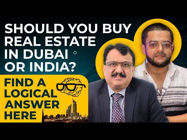 Should You Buy Real Estate In Dubai Or India ? Find A Logical Answer Here